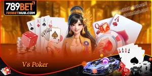 v8 poker สุดยอดเกมไพ่แลกรางวัลที่คาสิโน 789bet